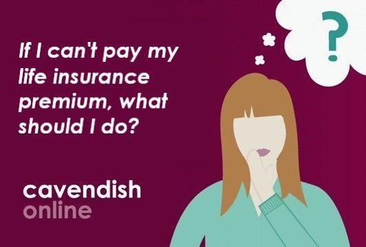 What to do if you can&rsquo;t afford your life insurance premiums?